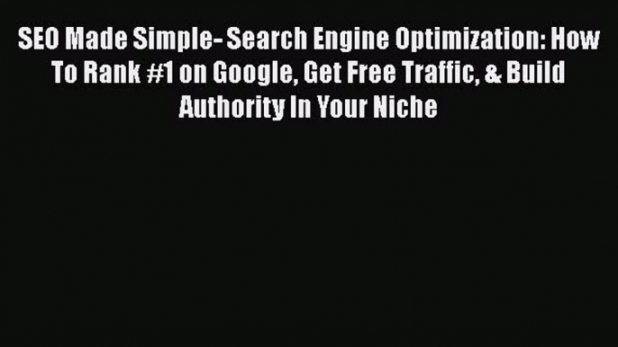 PDF SEO Made Simple- Search Engine Optimization: How To Rank #1 on Google Get Free Traffic