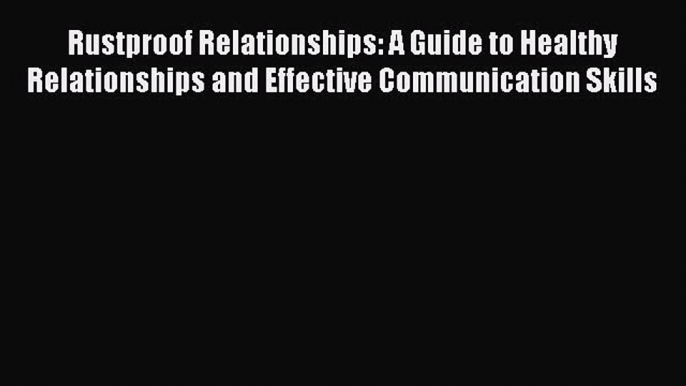 Read Rustproof Relationships: A Guide to Healthy Relationships and Effective Communication