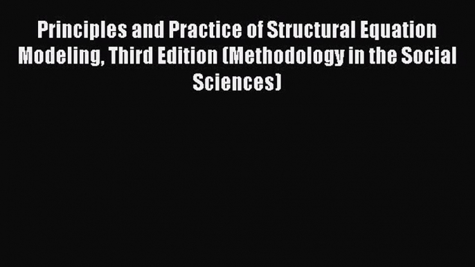 PDF Principles and Practice of Structural Equation Modeling Third Edition (Methodology in the