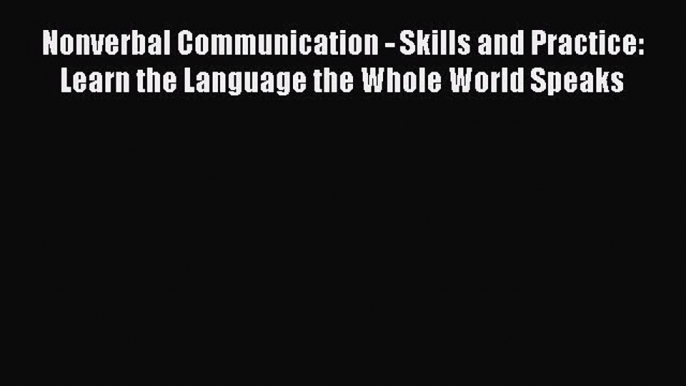 Read Nonverbal Communication - Skills and Practice: Learn the Language the Whole World Speaks