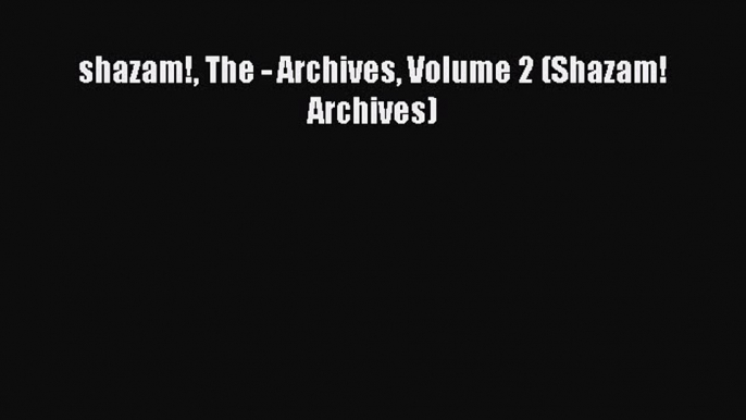 Download shazam! The - Archives Volume 2 (Shazam! Archives) PDF Online