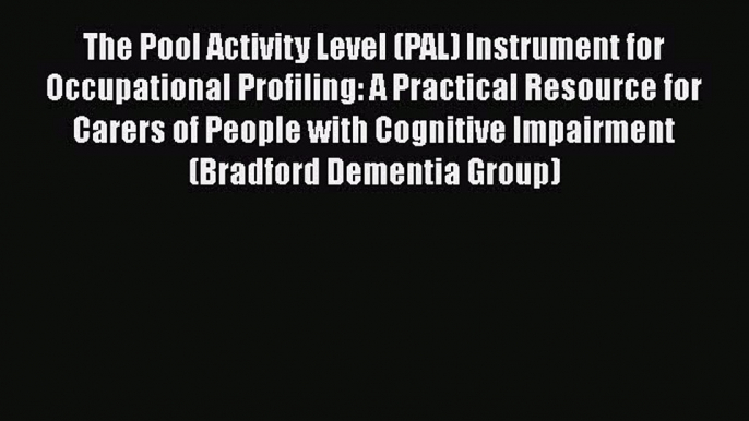 Read The Pool Activity Level (PAL) Instrument for Occupational Profiling: A Practical Resource