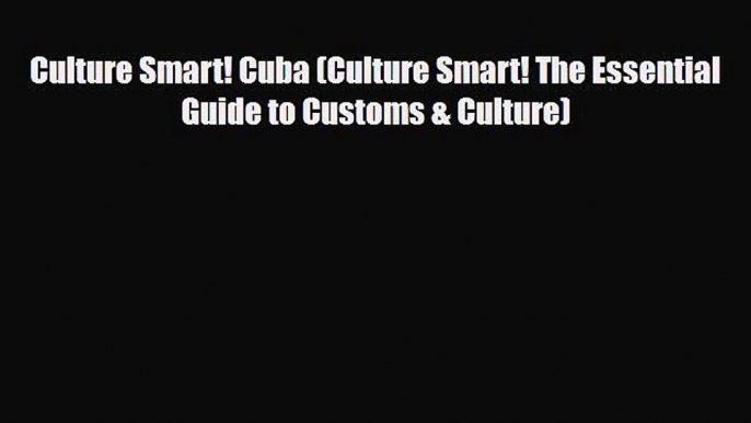 Download Culture Smart! Cuba (Culture Smart! The Essential Guide to Customs & Culture) PDF