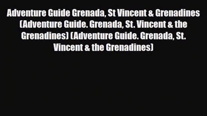 PDF Adventure Guide Grenada St Vincent & Grenadines (Adventure Guide. Grenada St. Vincent &