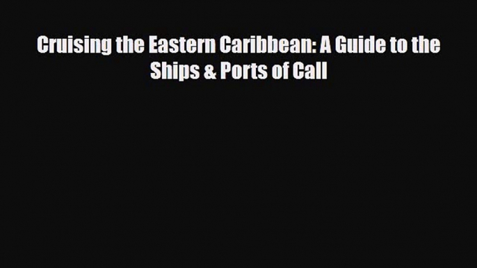 PDF Cruising the Eastern Caribbean: A Guide to the Ships & Ports of Call PDF Book Free