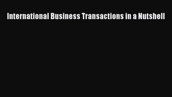 [PDF] International Business Transactions in a Nutshell [Download] Full Ebook