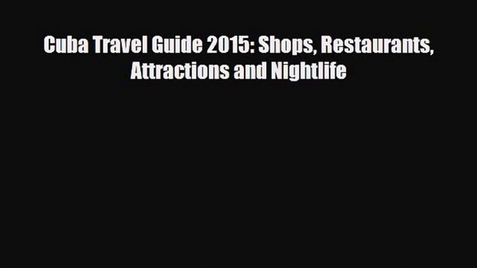 PDF Cuba Travel Guide 2015: Shops Restaurants Attractions and Nightlife Ebook