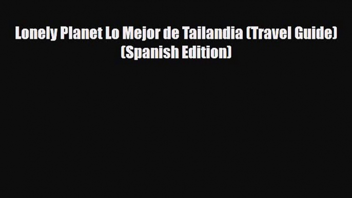 Download Lonely Planet Lo Mejor de Tailandia (Travel Guide) (Spanish Edition) Ebook