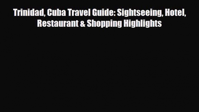 Download Trinidad Cuba Travel Guide: Sightseeing Hotel Restaurant & Shopping Highlights Ebook