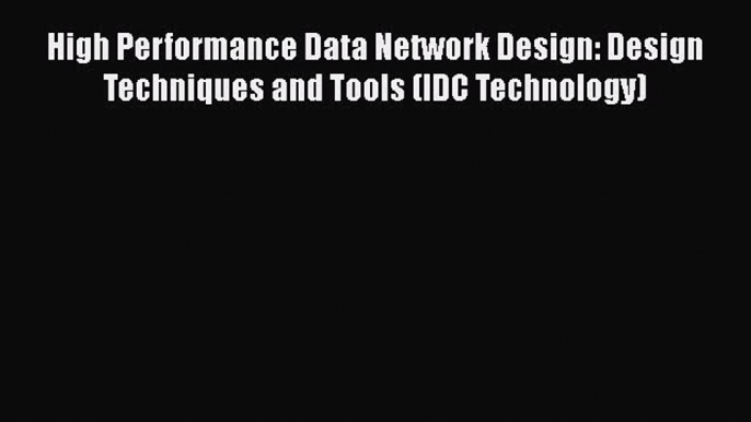 PDF High Performance Data Network Design: Design Techniques and Tools (IDC Technology) Free