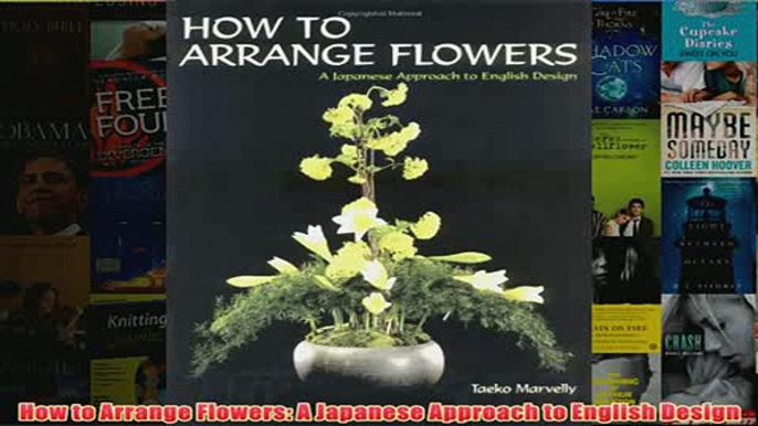 Download PDF  How to Arrange Flowers A Japanese Approach to English Design FULL FREE