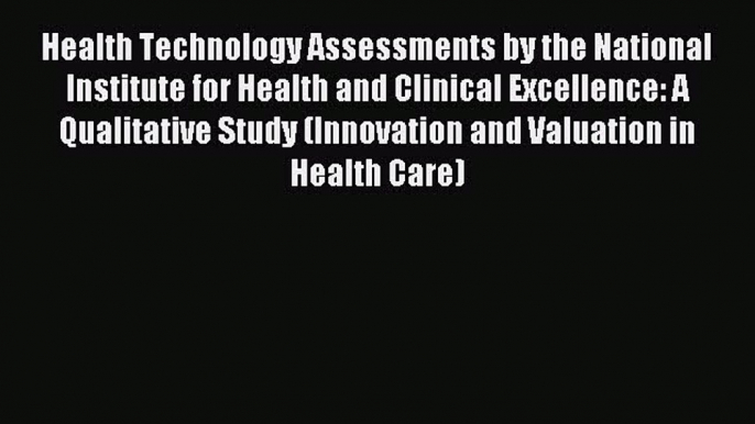 Read Health Technology Assessments by the National Institute for Health and Clinical Excellence: