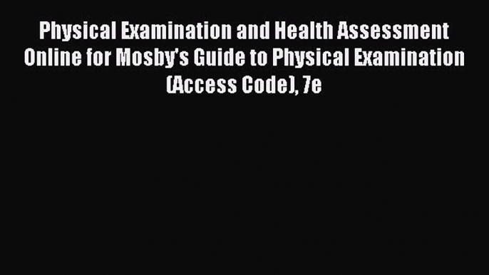 Read Physical Examination and Health Assessment Online for Mosby's Guide to Physical Examination