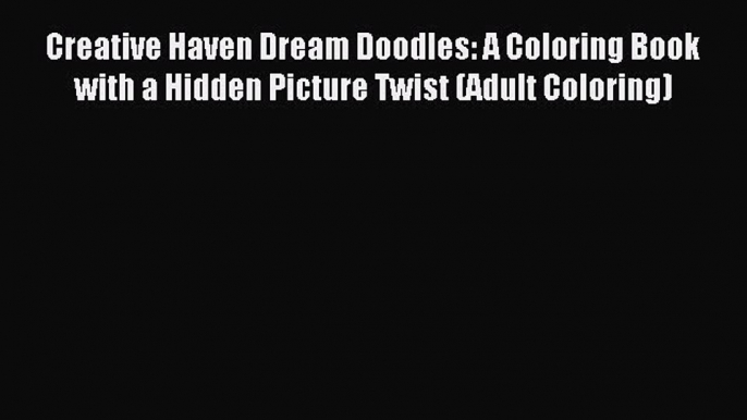 Read Creative Haven Dream Doodles: A Coloring Book with a Hidden Picture Twist (Adult Coloring)