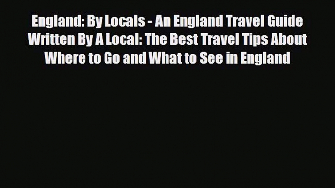 PDF England: By Locals - An England Travel Guide Written By A Local: The Best Travel Tips About