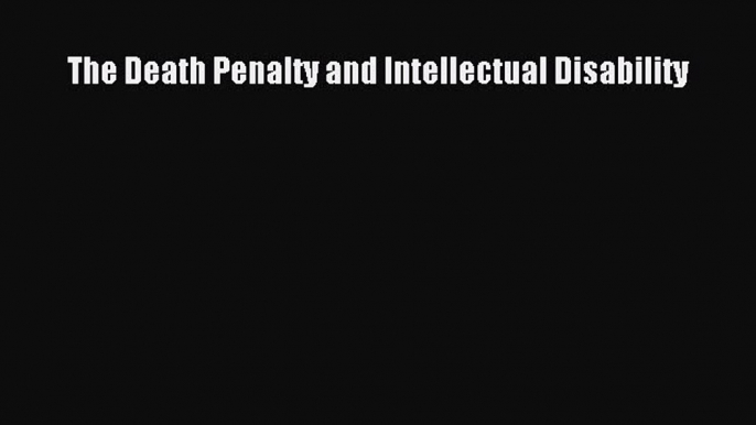 Read The Death Penalty and Intellectual Disability Ebook Free