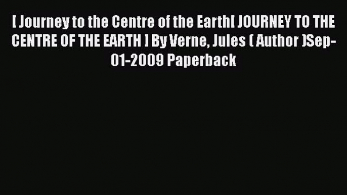 Read [ Journey to the Centre of the Earth[ JOURNEY TO THE CENTRE OF THE EARTH ] By Verne Jules