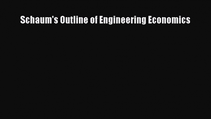 Read Schaum's Outline of Engineering Economics Ebook Free