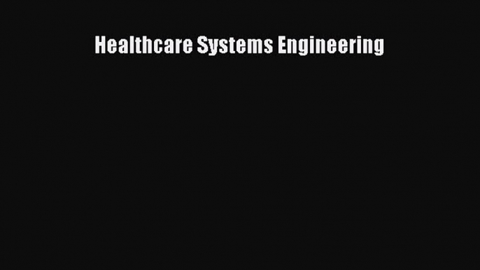 Read Healthcare Systems Engineering Ebook Free