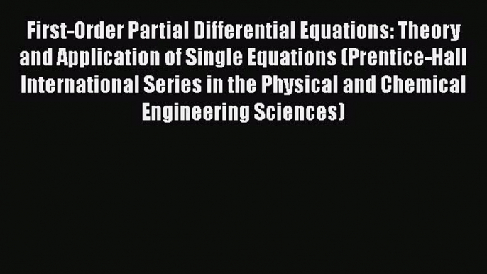 Read First-Order Partial Differential Equations: Theory and Application of Single Equations