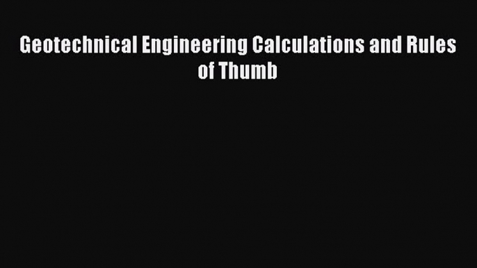 Download Geotechnical Engineering Calculations and Rules of Thumb Ebook Online