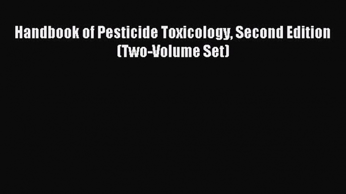 Download Handbook of Pesticide Toxicology Second Edition (Two-Volume Set) Ebook Online