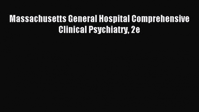 Download Massachusetts General Hospital Comprehensive Clinical Psychiatry 2e PDF Free