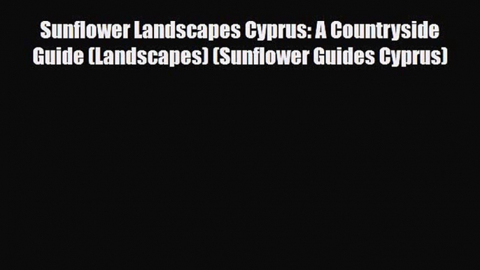 Download Sunflower Landscapes Cyprus: A Countryside Guide (Landscapes) (Sunflower Guides Cyprus)