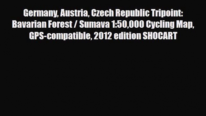 Download Germany Austria Czech Republic Tripoint: Bavarian Forest / Sumava 1:50000 Cycling