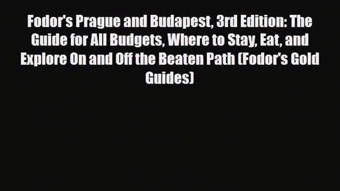 PDF Fodor's Prague and Budapest 3rd Edition: The Guide for All Budgets Where to Stay Eat and