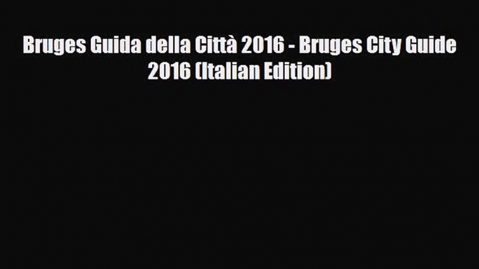 PDF Bruges Guida della Città 2016 - Bruges City Guide 2016 (Italian Edition) Ebook