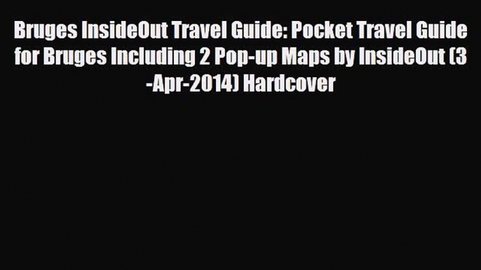 Download Bruges InsideOut Travel Guide: Pocket Travel Guide for Bruges Including 2 Pop-up Maps