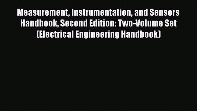 Download Measurement Instrumentation and Sensors Handbook Second Edition: Two-Volume Set (Electrical