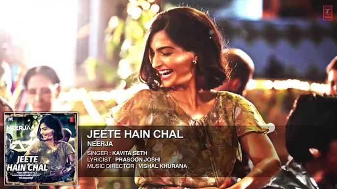 Jeete Hain Chal FULL (Audio) SONG - NEERJA - Sonam Kapoor, Prasoon Joshi