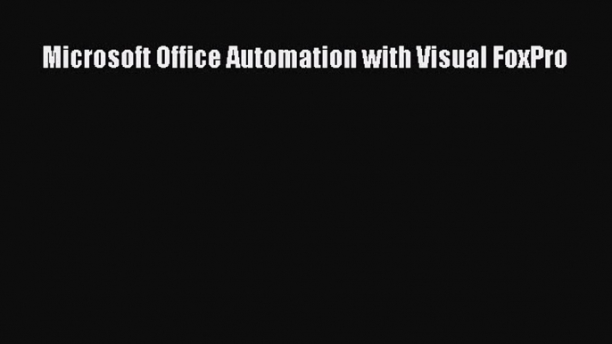 Download Microsoft Office Automation with Visual FoxPro [PDF] Online