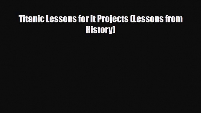 Download Titanic Lessons for It Projects (Lessons from History) [PDF] Online