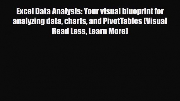 PDF Excel Data Analysis: Your visual blueprint for analyzing data charts and PivotTables (Visual