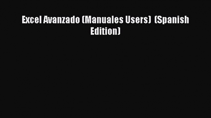 [PDF] Excel Avanzado (Manuales Users)  (Spanish Edition) [PDF] Online