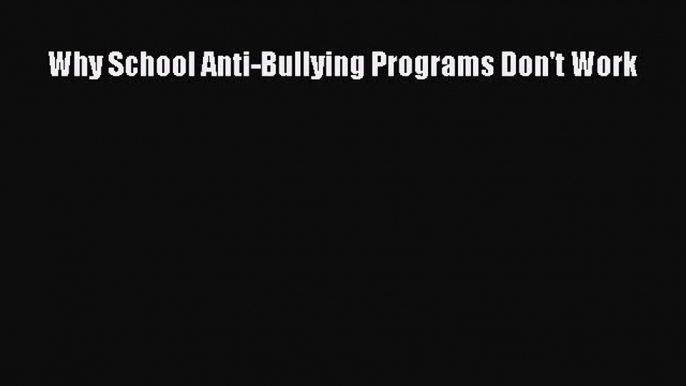 [PDF] Why School Anti-Bullying Programs Don't Work [Download] Online