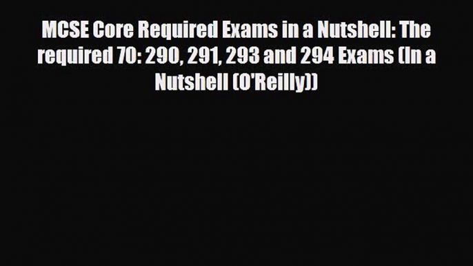 PDF MCSE Core Required Exams in a Nutshell: The required 70: 290 291 293 and 294 Exams (In