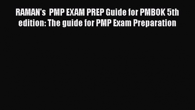 [PDF] RAMAN's  PMP EXAM PREP Guide for PMBOK 5th edition: The guide for PMP Exam Preparation