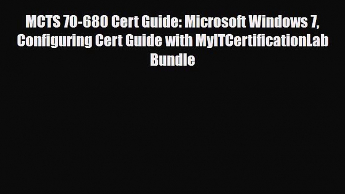 Download MCTS 70-680 Cert Guide: Microsoft Windows 7 Configuring Cert Guide with MyITCertificationLab