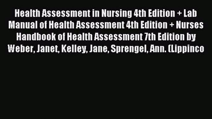 Read Health Assessment in Nursing 4th Edition + Lab Manual of Health Assessment 4th Edition