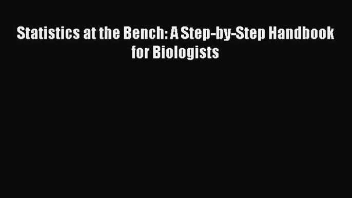 PDF Statistics at the Bench: A Step-by-Step Handbook for Biologists  EBook