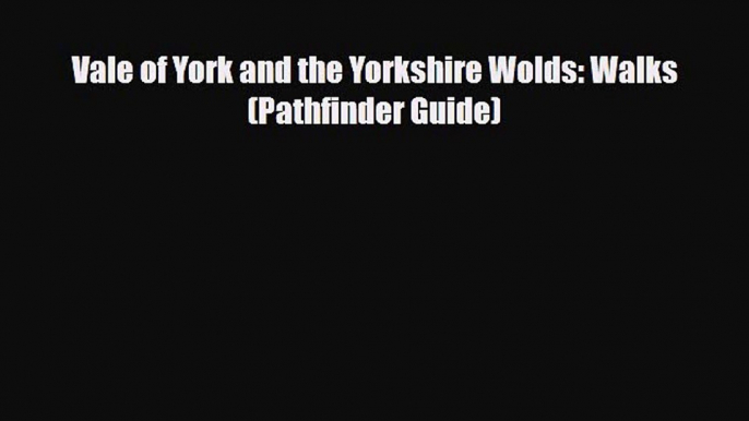 Download Vale of York and the Yorkshire Wolds: Walks (Pathfinder Guide) Read Online