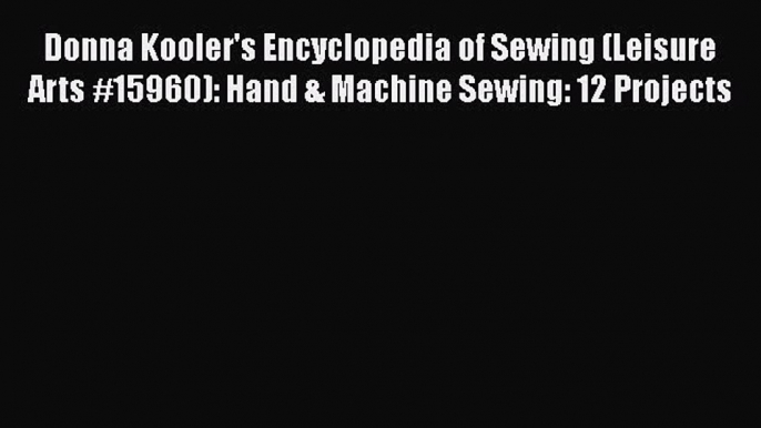 Read Donna Kooler's Encyclopedia of Sewing (Leisure Arts #15960): Hand & Machine Sewing: 12