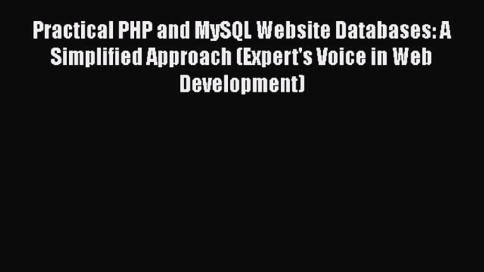 Read Practical PHP and MySQL Website Databases: A Simplified Approach (Expert's Voice in Web