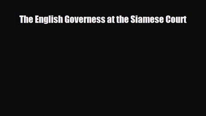 Download The English Governess at the Siamese Court Read Online