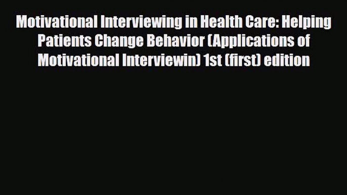 Download Motivational Interviewing in Health Care: Helping Patients Change Behavior (Applications