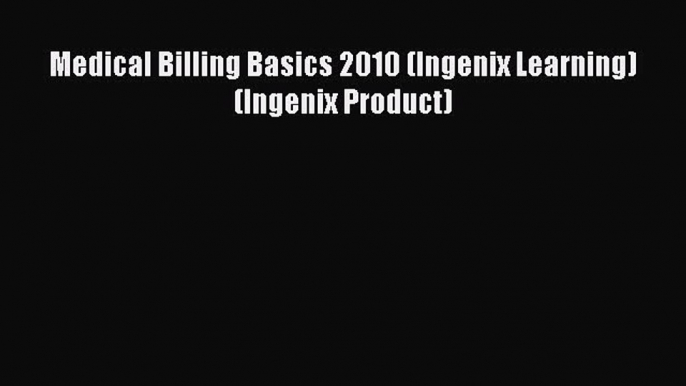 Download Medical Billing Basics 2010 (Ingenix Learning) (Ingenix Product) Free Books